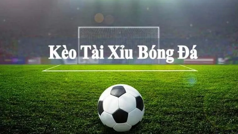 Kèo bóng đá tài xỉu